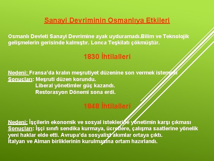 Sanayi Devriminin Osmanlıya Etkileri Osmanlı Devleti Sanayi Devrimine ayak uyduramadı. Bilim ve Teknolojik gelişmelerin