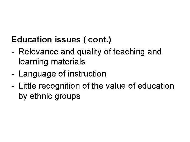 Education issues ( cont. ) - Relevance and quality of teaching and learning materials