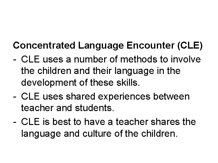 Concentrated Language Encounter (CLE) - CLE uses a number of methods to involve the