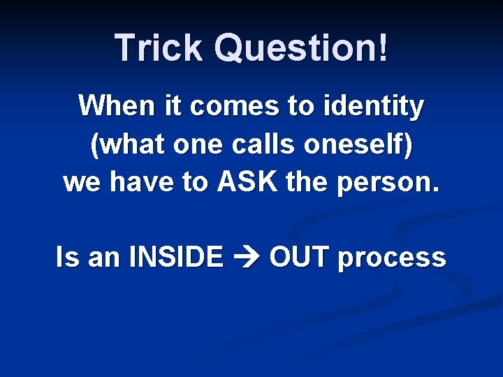 Trick Question! When it comes to identity (what one calls oneself) we have to