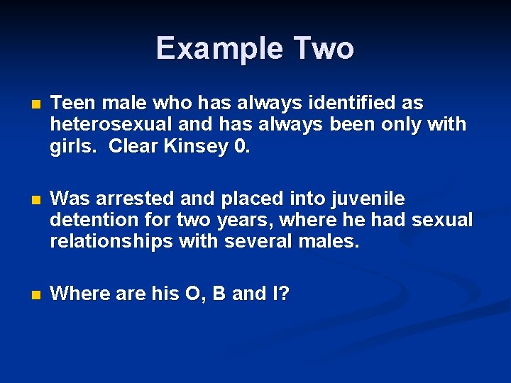 Example Two n Teen male who has always identified as heterosexual and has always