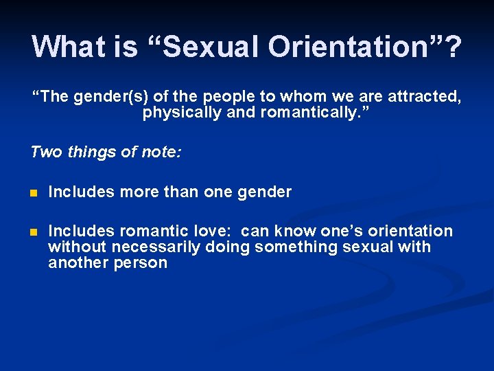 What is “Sexual Orientation”? “The gender(s) of the people to whom we are attracted,