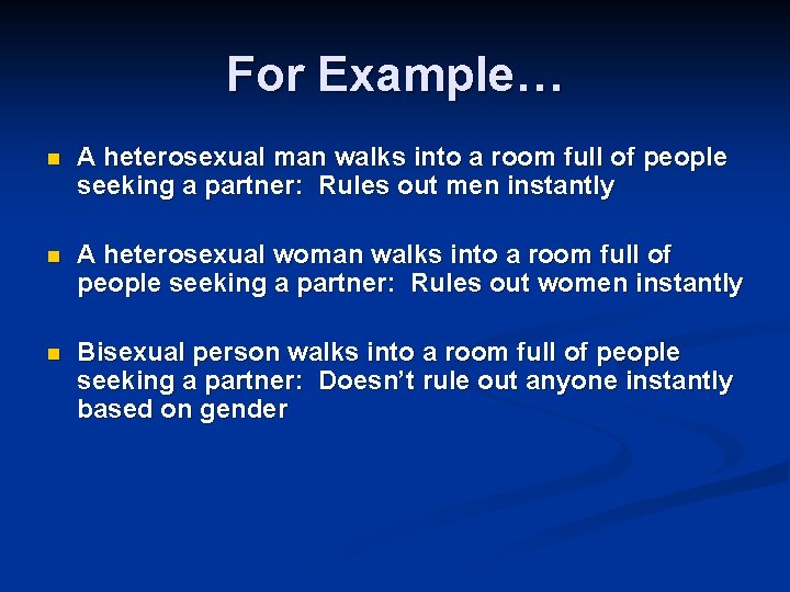 For Example… n A heterosexual man walks into a room full of people seeking