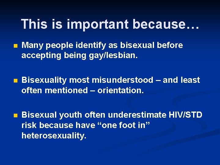 This is important because… n Many people identify as bisexual before accepting being gay/lesbian.