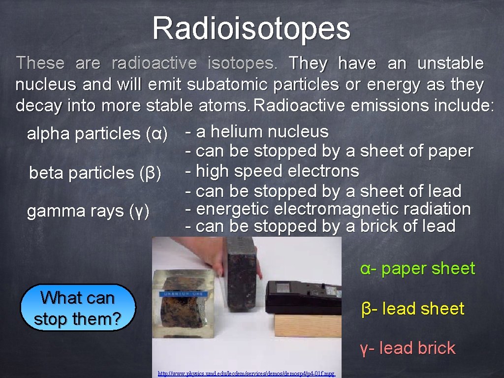 Radioisotopes These are radioactive isotopes. They have an unstable nucleus and will emit subatomic