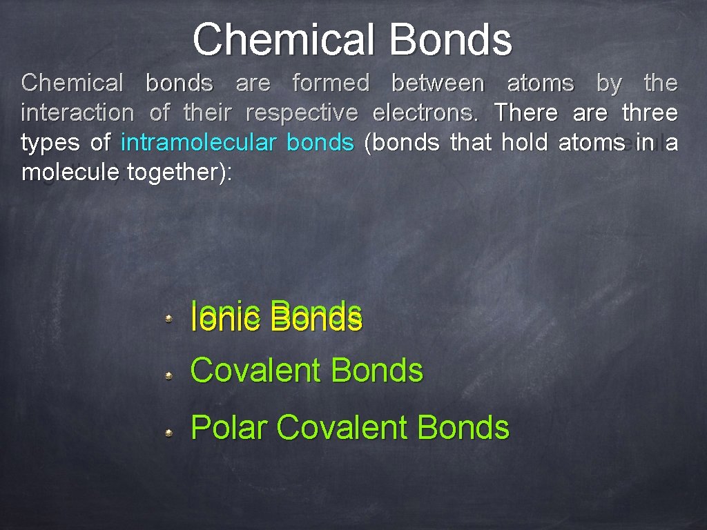 Chemical Bonds Chemical bonds are formed between atoms by the interaction of their respective