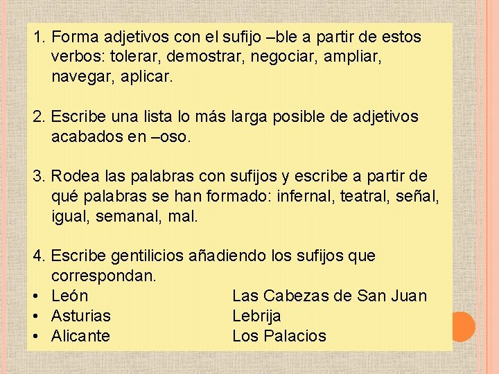 1. Forma adjetivos con el sufijo –ble a partir de estos verbos: tolerar, demostrar,