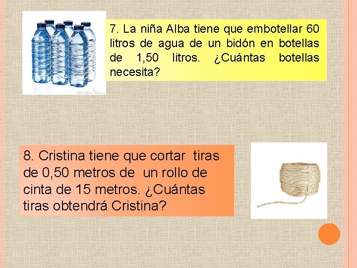 7. La niña Alba tiene que embotellar 60 litros de agua de un bidón