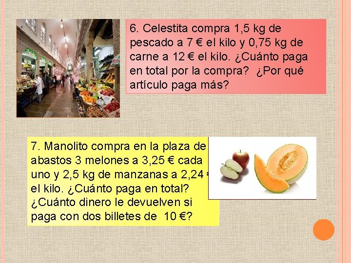 6. Celestita compra 1, 5 kg de pescado a 7 € el kilo y