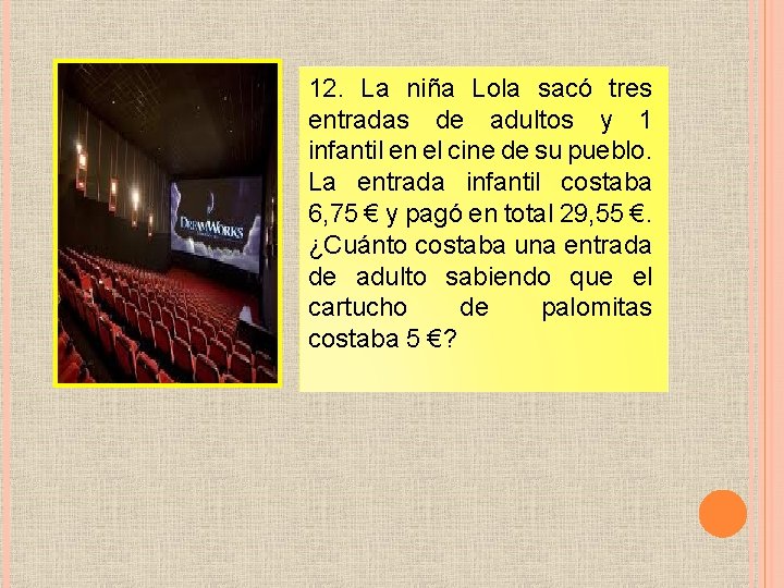 12. La niña Lola sacó tres entradas de adultos y 1 infantil en el