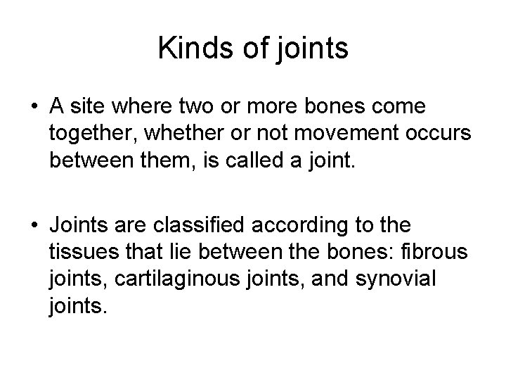 Kinds of joints • A site where two or more bones come together, whether