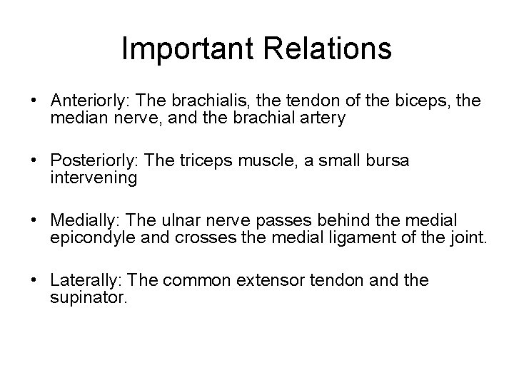 Important Relations • Anteriorly: The brachialis, the tendon of the biceps, the median nerve,