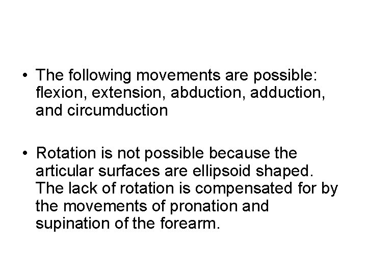  • The following movements are possible: flexion, extension, abduction, adduction, and circumduction •