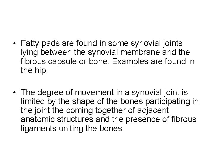  • Fatty pads are found in some synovial joints lying between the synovial