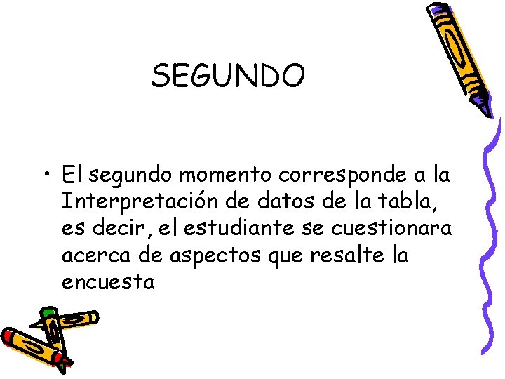 SEGUNDO • El segundo momento corresponde a la Interpretación de datos de la tabla,