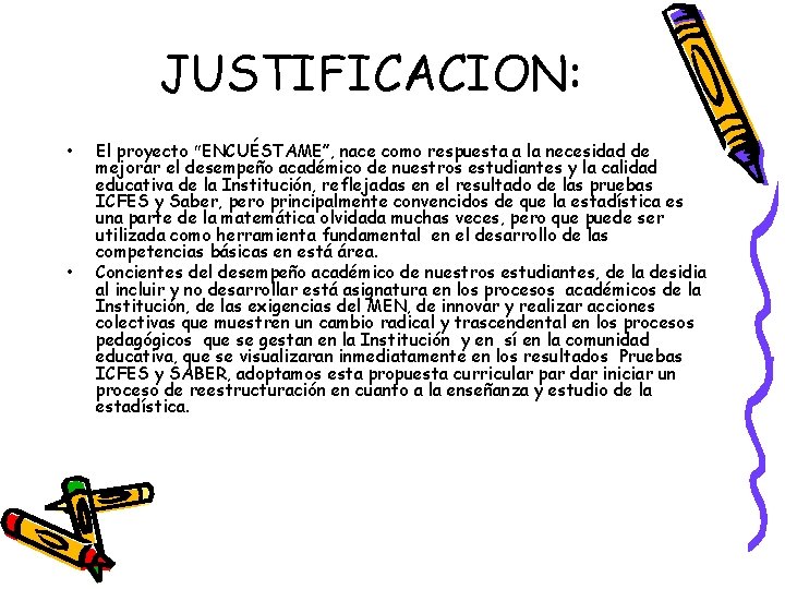 JUSTIFICACION: • • El proyecto ENCUÉSTAME”, nace como respuesta a la necesidad de mejorar