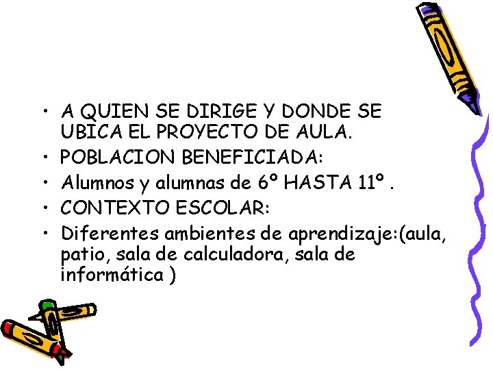  • A QUIEN SE DIRIGE Y DONDE SE UBICA EL PROYECTO DE AULA.