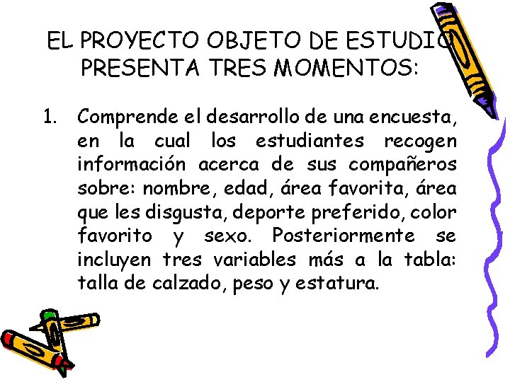 EL PROYECTO OBJETO DE ESTUDIO PRESENTA TRES MOMENTOS: 1. Comprende el desarrollo de una