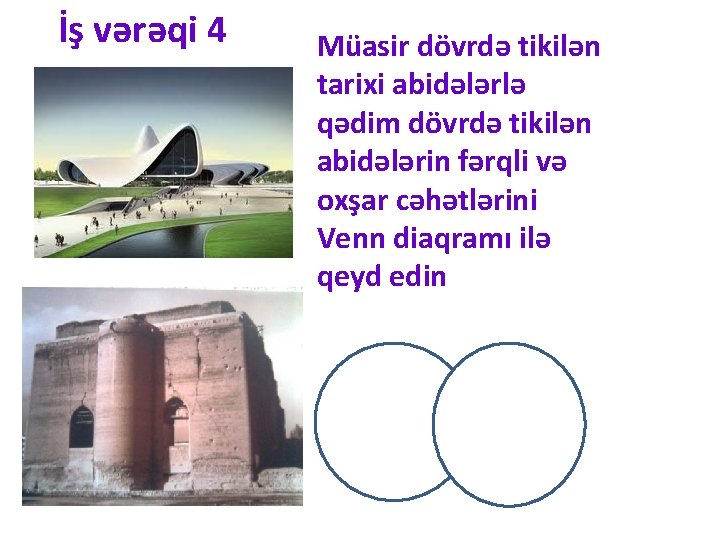 İş vərəqi 4 Müasir dövrdə tikilən tarixi abidələrlə qədim dövrdə tikilən abidələrin fərqli və