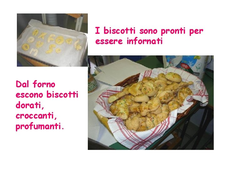 I biscotti sono pronti per essere infornati Dal forno escono biscotti dorati, croccanti, profumanti.