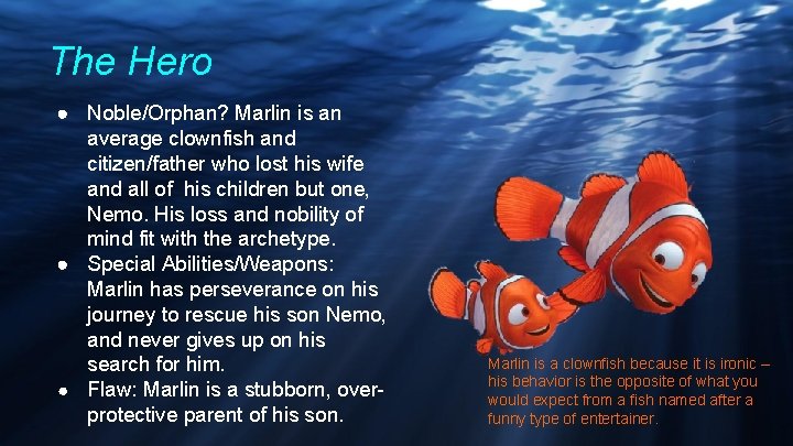 The Hero ● Noble/Orphan? Marlin is an average clownfish and citizen/father who lost his