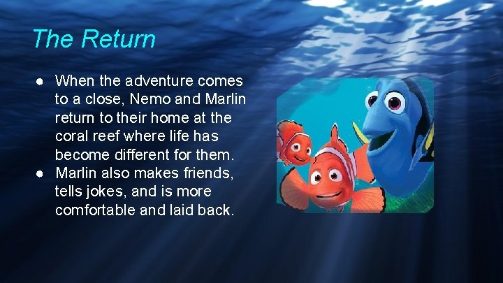 The Return ● When the adventure comes to a close, Nemo and Marlin return