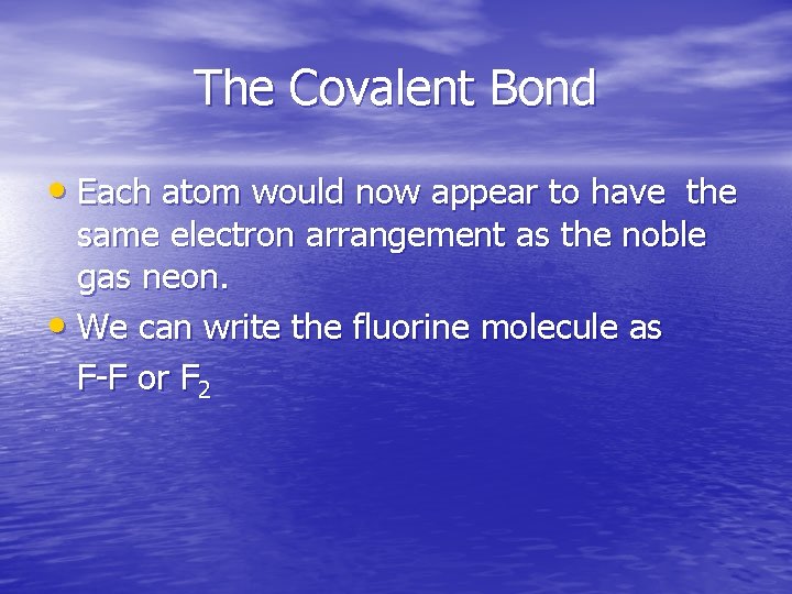 The Covalent Bond • Each atom would now appear to have the same electron