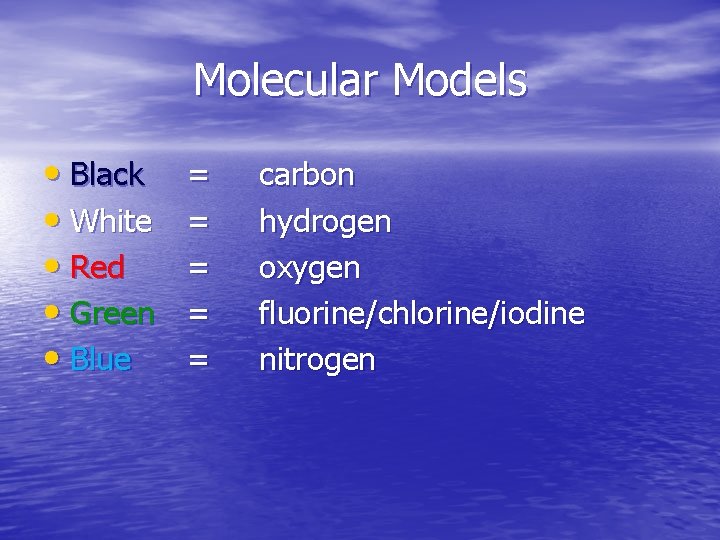 Molecular Models • Black • White • Red • Green • Blue = =