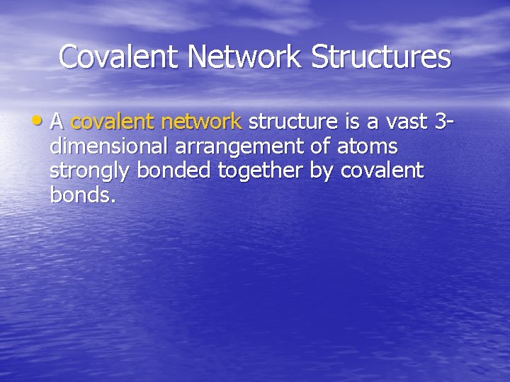 Covalent Network Structures • A covalent network structure is a vast 3 dimensional arrangement