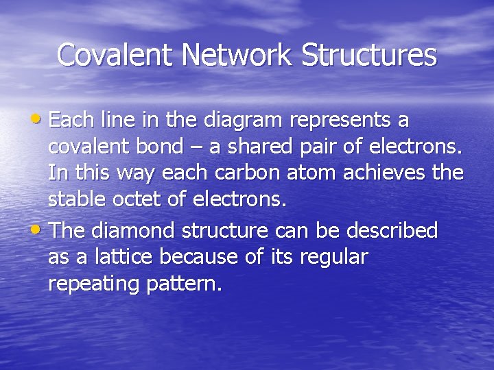 Covalent Network Structures • Each line in the diagram represents a covalent bond –