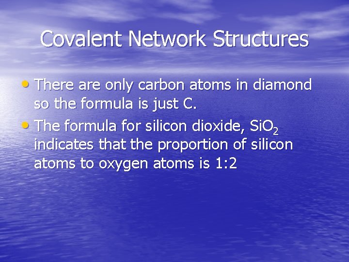 Covalent Network Structures • There are only carbon atoms in diamond so the formula