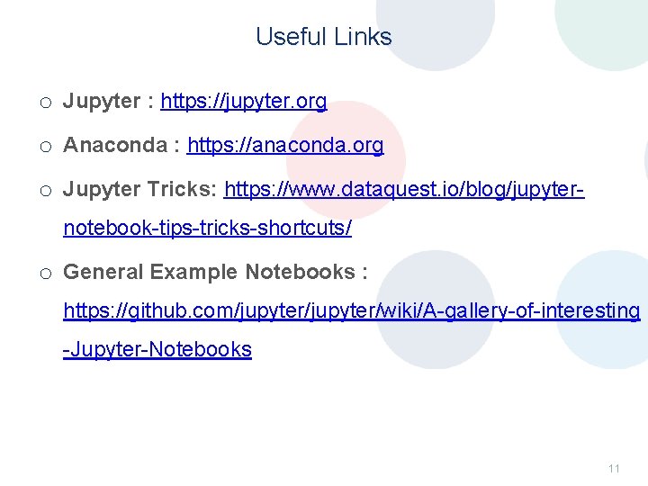 Useful Links o Jupyter : https: //jupyter. org o Anaconda : https: //anaconda. org Useful Links o Jupyter : https: //jupyter. org o Anaconda : https: //anaconda. org