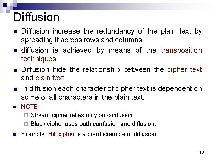 Diffusion n n Diffusion increase the redundancy of the plain text by spreading it