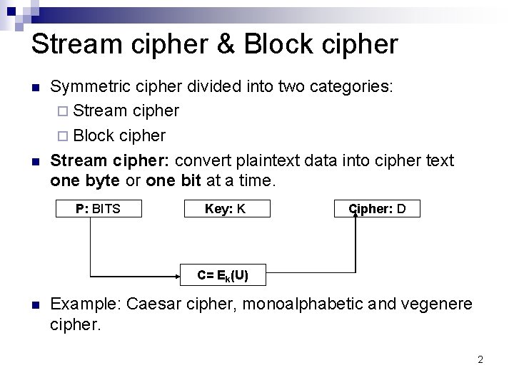 Stream cipher & Block cipher n n Symmetric cipher divided into two categories: ¨