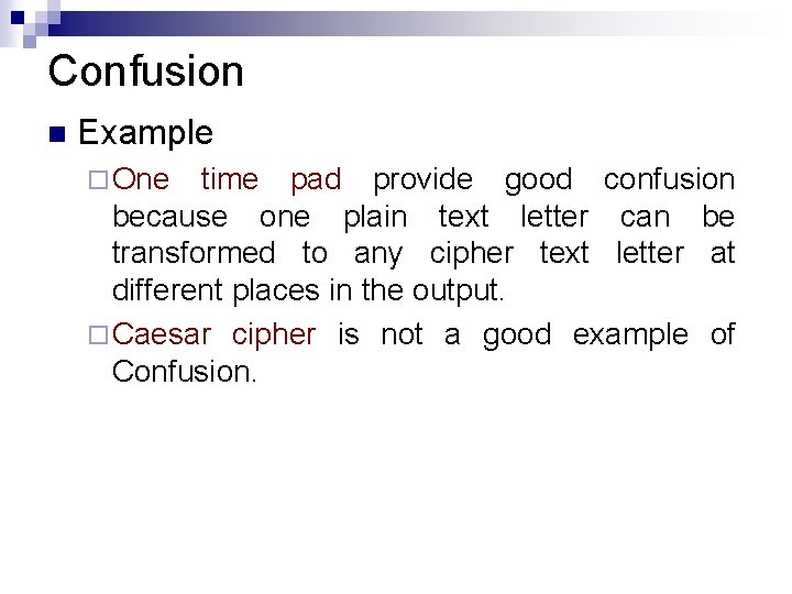 Confusion n Example ¨ One time pad provide good confusion because one plain text