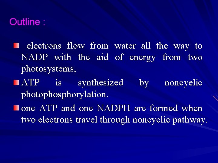 Outline : electrons flow from water all the way to NADP with the aid