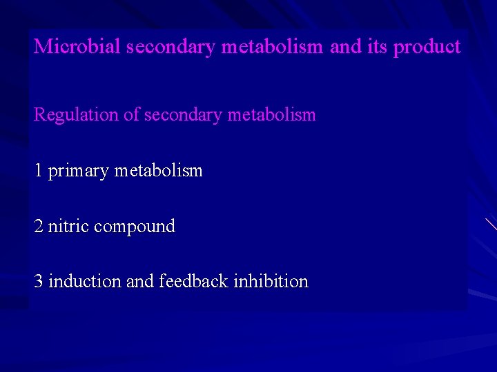 Microbial secondary metabolism and its product Regulation of secondary metabolism 1 primary metabolism 2