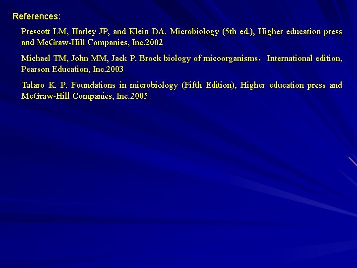 References: Prescott LM, Harley JP, and Klein DA. Microbiology (5 th ed. ), Higher