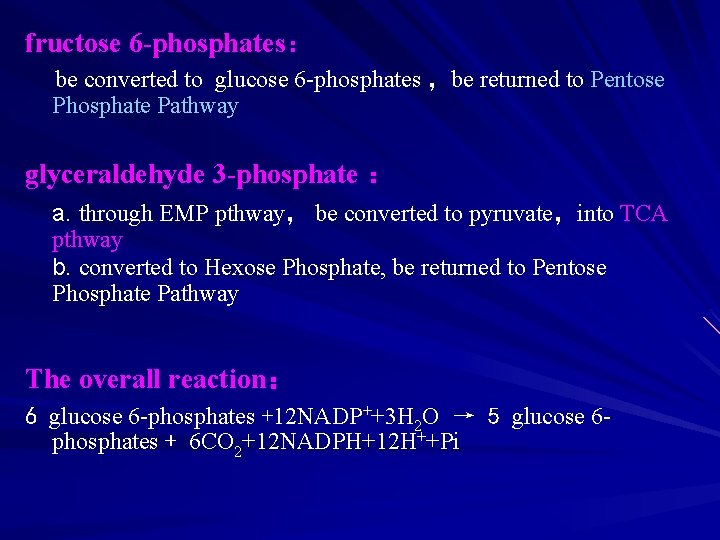 fructose 6 -phosphates： be converted to glucose 6 -phosphates ，be returned to Pentose Phosphate