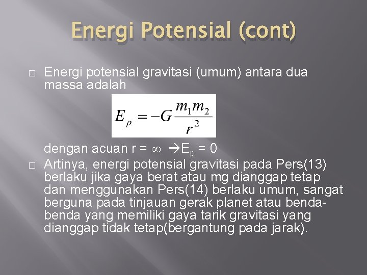 Energi Potensial (cont) � � Energi potensial gravitasi (umum) antara dua massa adalah dengan