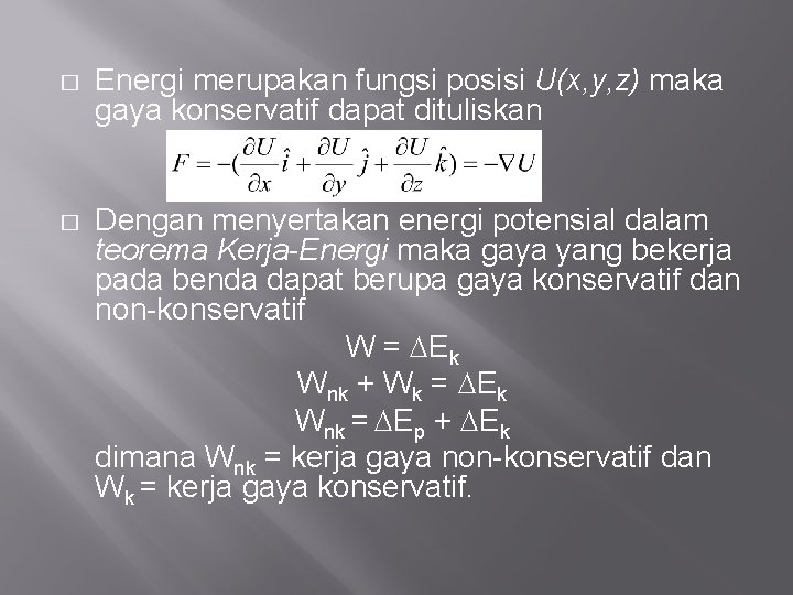 � Energi merupakan fungsi posisi U(x, y, z) maka gaya konservatif dapat dituliskan �