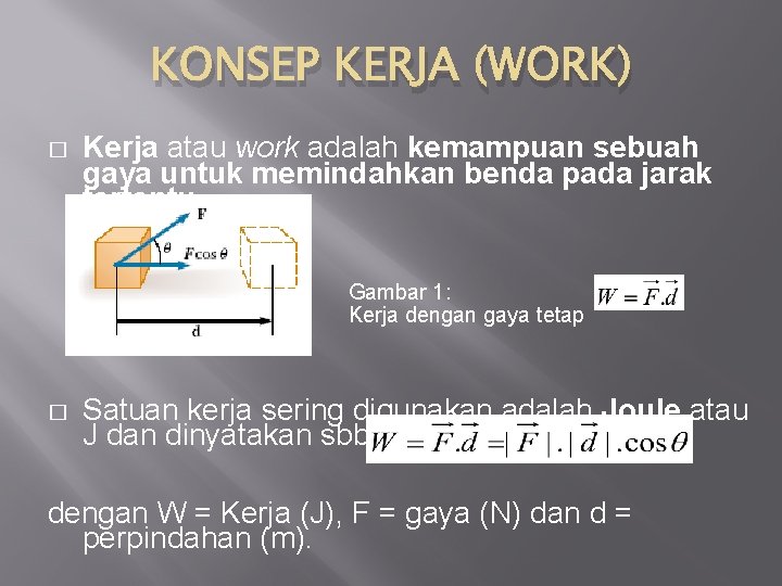 KONSEP KERJA (WORK) � Kerja atau work adalah kemampuan sebuah gaya untuk memindahkan benda