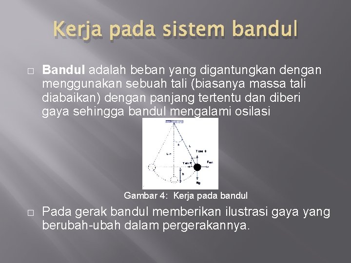 Kerja pada sistem bandul � Bandul adalah beban yang digantungkan dengan menggunakan sebuah tali
