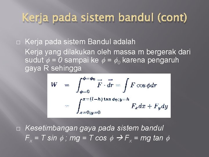 Kerja pada sistem bandul (cont) � Kerja pada sistem Bandul adalah Kerja yang dilakukan