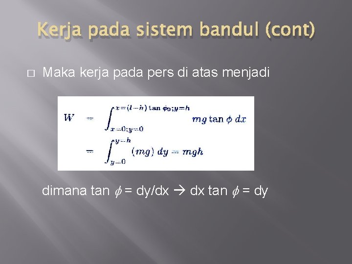 Kerja pada sistem bandul (cont) � Maka kerja pada pers di atas menjadi dimana