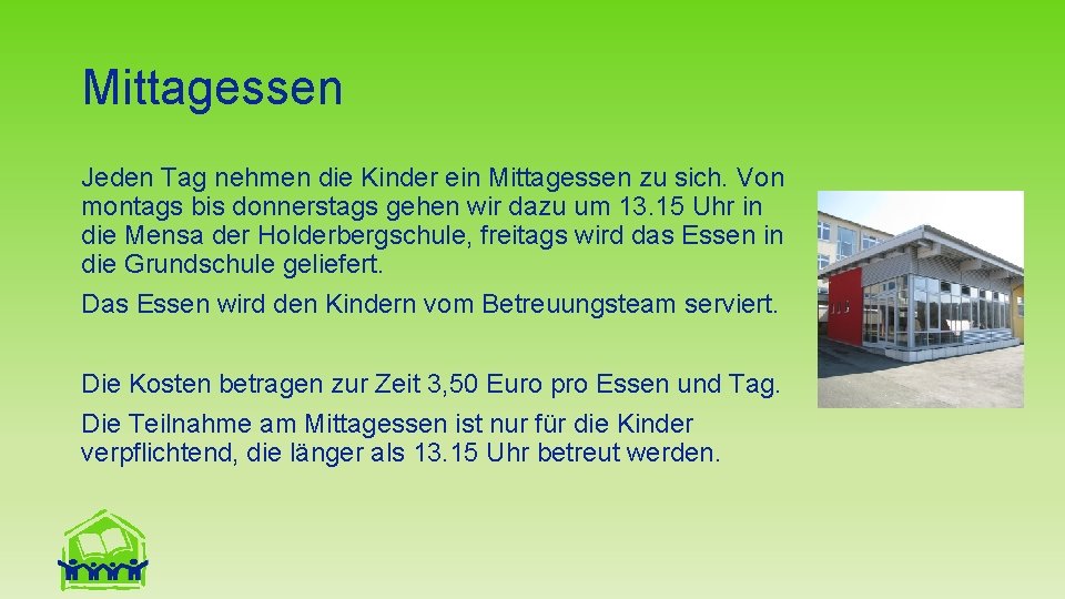 Mittagessen Jeden Tag nehmen die Kinder ein Mittagessen zu sich. Von montags bis donnerstags