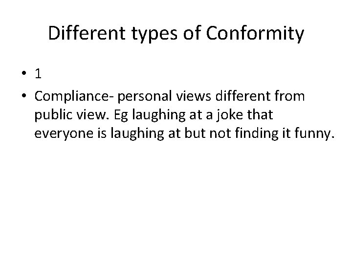 Different types of Conformity • 1 • Compliance- personal views different from public view.