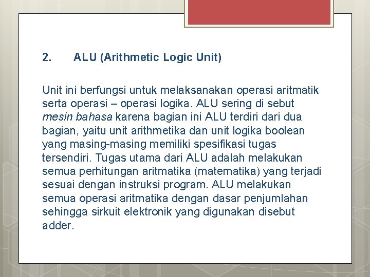 2. ALU (Arithmetic Logic Unit) Unit ini berfungsi untuk melaksanakan operasi aritmatik serta operasi