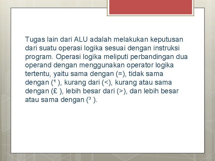 Tugas lain dari ALU adalah melakukan keputusan dari suatu operasi logika sesuai dengan instruksi