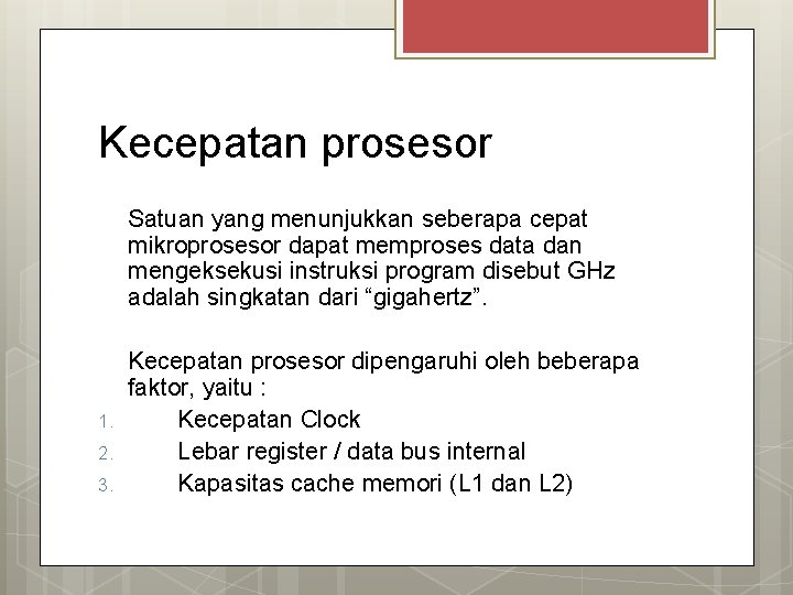 Kecepatan prosesor Satuan yang menunjukkan seberapa cepat mikroprosesor dapat memproses data dan mengeksekusi instruksi
